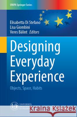 Designing Everyday Experience: Objects, Space, Habits Elisabetta D Lisa Giombini Veres B?lint 9783032174260 Springer