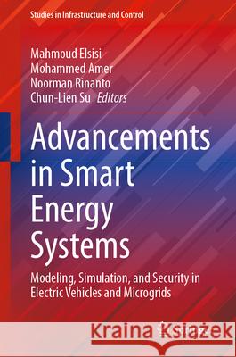 Advancements in Smart Energy Systems: Modeling, Simulation, and Security in Electric Vehicles and Microgrids Mahmoud Elsisi Mohammed Amer Noorman Rinanto 9783032174611
