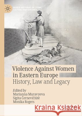 Violence Against Women in Eastern Europe: History, Law and Legacy  9783032174734 Palgrave MacMillan