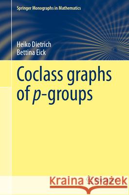 Coclass Graphs of P-Groups Heiko Dietrich Bettina Eick 9783032175052 Springer