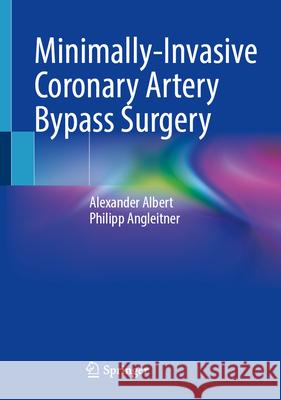 Minimally-Invasive Coronary Artery Bypass Surgery Alexander Albert Philipp Angleitner 9783032175632
