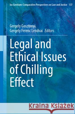 Legal and Ethical Issues of Chilling Effect Gergely Gosztonyi Gergely Ferenc Lendvai 9783032176530 Springer