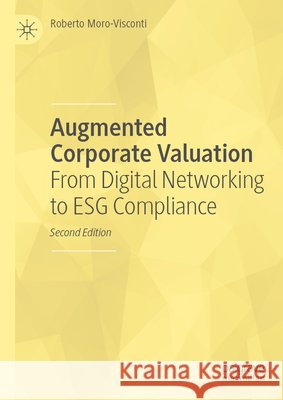 Augmented Corporate Valuation: From Digital Networking to Esg Compliance Roberto Moro-Visconti 9783032179029
