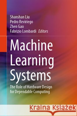 Machine Learning Systems: The Role of Hardware Design for Dependable Computing Shanshan Liu Pedro Reviriego Zhen Gao 9783032179470 Springer
