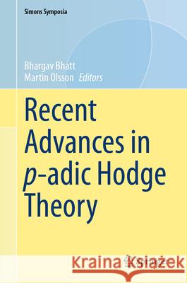 Recent Advances in P-Adic Hodge Theory Bhargav Bhatt Martin Olsson 9783032180063 Springer