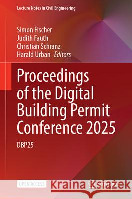 Proceedings of the Digital Building Permit Conference 2025: Dbp25 Simon Fischer Judith Fauth Christian Schranz 9783032182258 Springer