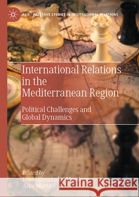 International Relations in the Mediterranean Region: Political Challenges and Global Dynamics David Hern?nde Alice Martini 9783032182883 Palgrave MacMillan