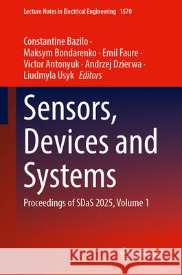 Sensors, Devices and Systems: Proceedings of Sdas 2025, Volume 1 Constantine Bazilo Maksym Bondarenko Emil Faure 9783032184146 Springer