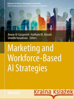 Marketing and Workforce-Based AI Strategies Anwar Al-Gasaymeh Haitham M. Alzoubi Srinidhi Vasudevan 9783032185129 Springer