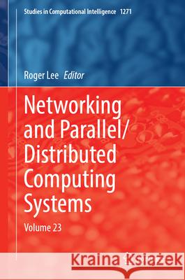 Networking and Parallel/Distributed Computing Systems: Volume 23 Roger Lee 9783032185693 Springer