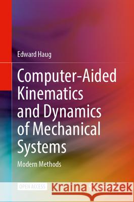 Computer-Aided Kinematics and Dynamics of Mechanical Systems: Modern Methods Edward Haug 9783032190833 Springer