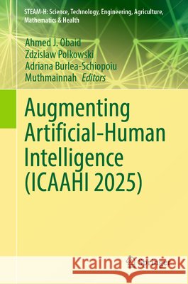 Augmenting Artificial-Human Intelligence (Icaahi 2025) Ahmed J. Obaid Zdzislaw Polkowski Adriana Burlea-Schiopoiu 9783032191298 Springer