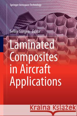 Laminated Composites in Aircraft Applications Selim G?rgen 9783032192301