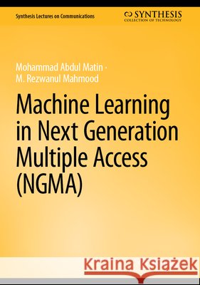 Machine Learning in Next Generation Multiple Access (Ngma) Mohammad Abdu M. Rezwanul Mahmood 9783032194190 Springer