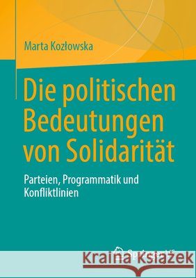 Die Politischen Bedeutungen Von Solidarit?t: Parteien, Programmatik Und Konfliktlinien Marta Kozlowska 9783032194459 Springer vs