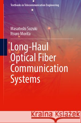 Long-Haul Optical Fiber Communication Systems Morita, Itsuro 9783032194718