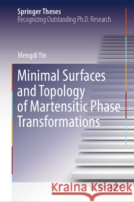 Minimal Surfaces and Topology of Martensitic Phase Transformations Yin, Mengdi 9783032195739