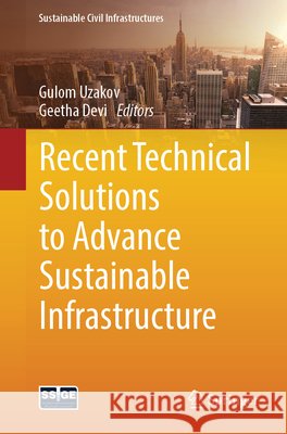 Recent Technical Solutions to Advance Sustainable Infrastructure Gulom Uzakov Geetha Devi 9783032198587