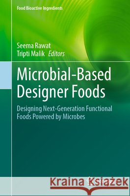 Microbial-Based Designer Foods: Designing Next-Generation Functional Foods Powered by Microbes  9783032199546 Springer