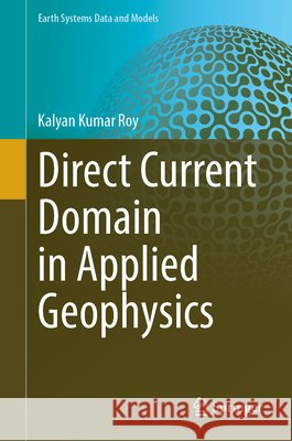 Direct Current Domain in Applied Geophysics Kalyan Kumar Roy 9783032201461
