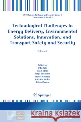 Technological Challenges in Energy Delivery, Environmental Solutions, Innovation, and Transport Safety and Security: Volume 2 Utku Kale ?d?m T?r?k Sergii Boichenko 9783032202789 Springer