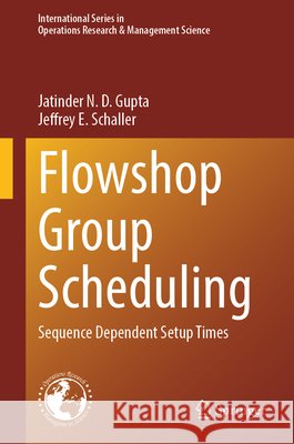 Flowshop Group Scheduling: Sequence Dependent Setup Times Schaller, Jeffrey E. 9783032203274 Springer