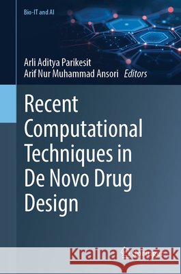 Recent Computational Techniques in de Novo Drug Design Arli Aditya Parikesit Arif Nur Muhammad Ansori 9783032204271