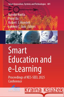 Smart Education and E-Learning: Proceedings of Kes-Seel 2025 Conference Kayoko Kurita Peter ILIC Robert J. Howlett 9783032204578 Springer