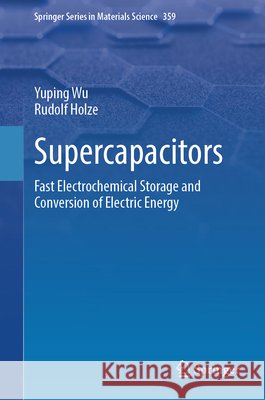 Supercapacitors: Fast Electrochemical Storage and Conversion of Electric Energy Rudolf Holze 9783032205773 Springer