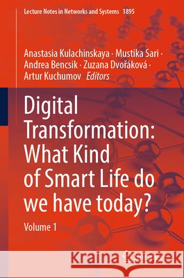 Digital Transformation: What Kind of Smart Life Do We Have Today?: Volume 1 Anastasia Kulachinskaya Mustika Sari Andrea Bencsik 9783032205810 Springer