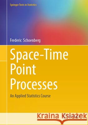 Space-Time Point Processes: An Applied Statistics Course Frederic Schoenberg 9783032207890