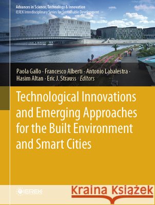 Technological Innovations and Emerging Approaches for the Built Environment and Smart Cities Paola Gallo Francesco Alberti Antonio Labalestra 9783032208316 Springer