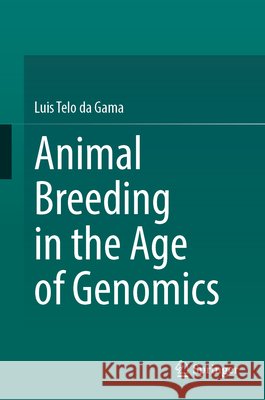 Animal Breeding in the Age of Genomics da Gama, Luis Telo 9783032210463 Springer