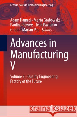 Advances in Manufacturing V: Volume 3 - Quality Engineering: Factory of the Future Adam Hamrol Marta Grabowska Paulina Rewers 9783032217004 Springer