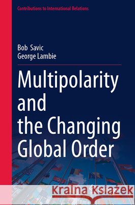 Multipolarity and the Changing Global Order George Lambie 9783032217448 Springer