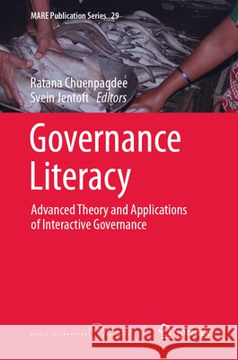Governance Literacy: Advanced Theory and Applications of Interactive Governance Ratana Chuenpagdee Svein Jentoft 9783032217721 Springer