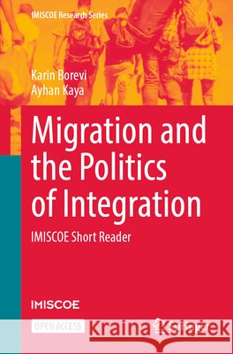 Migration and the Politics of Integration: Imiscoe Short Reader Karin Borevi Ayhan Kaya 9783032217844 Springer