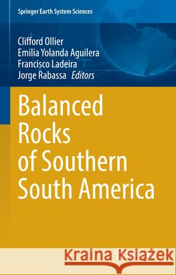 Balanced Rocks of Southern South America Clifford Ollier Emilia Yolanda Aguilera Francisco Ladeira 9783032218131 Springer