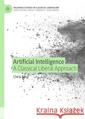 Artificial Intelligence: A Classical Liberal Approach Chris Berg 9783032223098