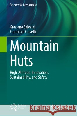 Mountain Huts: High-Altitude Innovation, Sustainability, and Safety Calvetti, Francesco 9783032224149 Springer