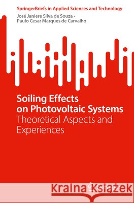 Soiling Effects on Photovoltaic Systems: Theoretical Aspects and Experiences Paulo Cesar Marques de Carvalho 9783032224415