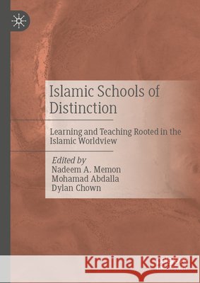 Islamic Schools of Distinction: Learning and Teaching Rooted in the Islamic Worldview Nadeem Memon Mohamad Abdall Dylan Chown 9783032226754 Palgrave MacMillan