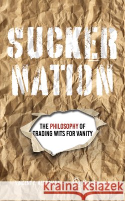 Sucker Nation: The Philosophy of Trading Wits for Vanity Vincent F. Hendricks 9783032227874