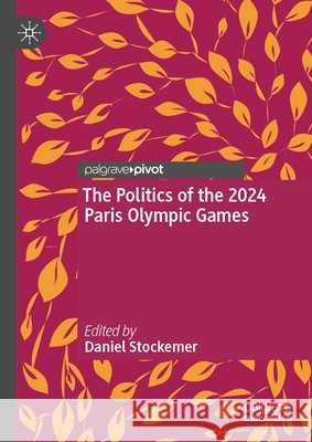 The Politics of the 2024 Paris Olympic Games Daniel Stockemer 9783032229809 Palgrave MacMillan