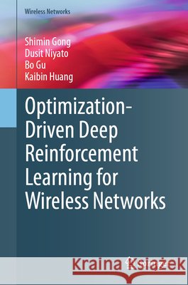 Optimization-Driven Deep Reinforcement Learning for Wireless Networks Shimin Gong Dusit Niyato Bo Gu 9783032229960 Springer