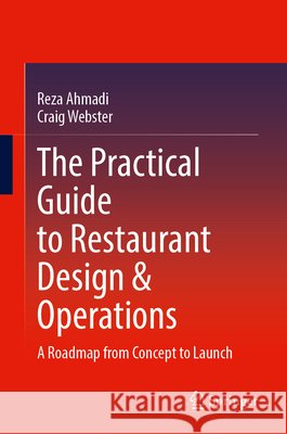 The Practical Guide to Restaurant Design & Operations: A Roadmap from Concept to Launch Craig Webster 9783032230645