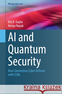 AI and Quantum Security: Next-Generation Cyber Defense with Llms Amiya Nayak 9783032230959 Springer