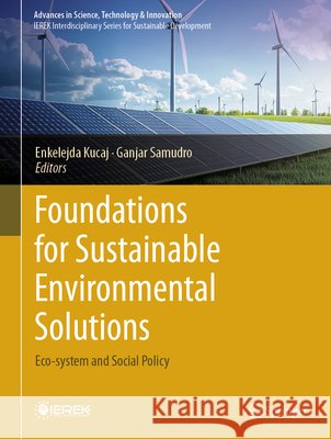 Foundations for Sustainable Environmental Solutions: Eco-System and Social Policy Enkelejda Kucaj Ganjar Samudro 9783032234629