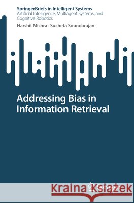 Addressing Bias in Information Retrieval Mishra, Harshit, Soundarajan, Sucheta 9783032241443 Springer Nature Switzerland