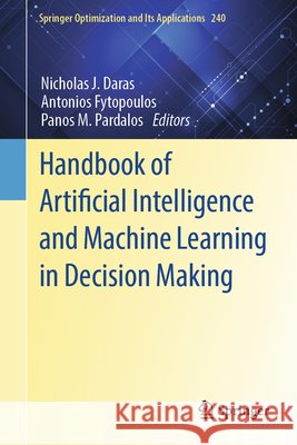 Handbook of Artificial Intelligence and Machine Learning in Decision Making Nicholas J. Daras Antonios Fytopoulos Panos M. Pardalos 9783032248268 Springer